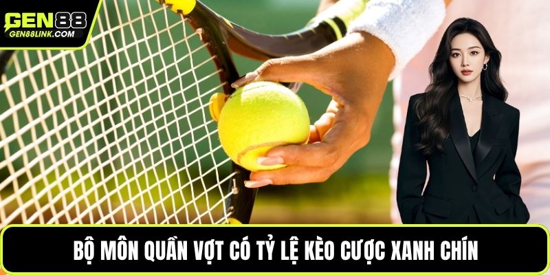 Bộ môn quần vợt có tỷ lệ kèo cược xanh chín