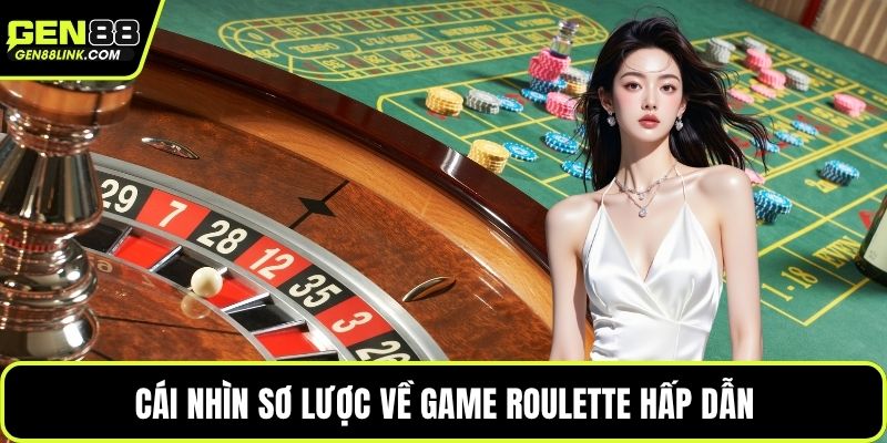Roulette Gen88 – Trải Nghiệm Vòng Quay May Rủi Hấp Dẫn 2 Cái nhìn sơ lược về game roulette hấp dẫn