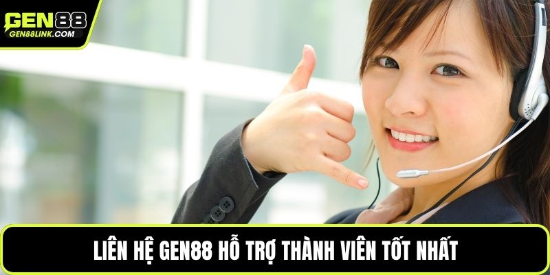 Liên hệ Gen88 hỗ trợ thành viên tốt nhất