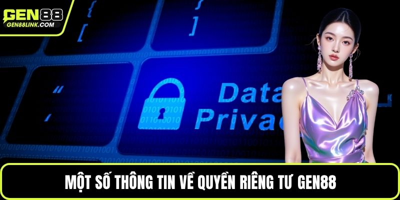 Quyền Riêng Tư Gen88 Và Những Điểm Hội Viên Cần Biết 1 Một số thông tin về quyền riêng tư Gen88