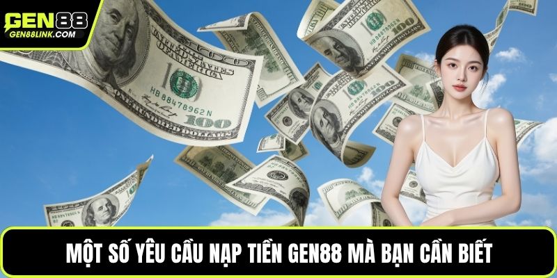 Nạp Tiền Gen88 – Giao Dịch Nhanh, Trải Nghiệm Liên Tục 2 Một số yêu cầu nạp tiền Gen88 mà bạn cần biết