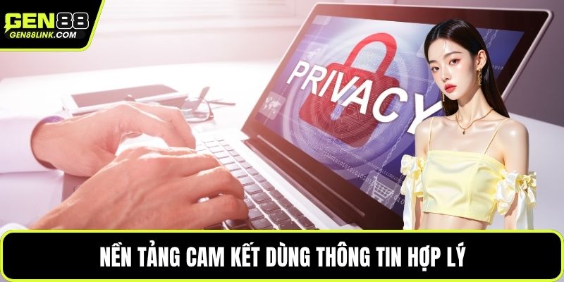 Quyền Riêng Tư Gen88 Và Những Điểm Hội Viên Cần Biết 2 Nền tảng cam kết dùng thông tin hợp lý