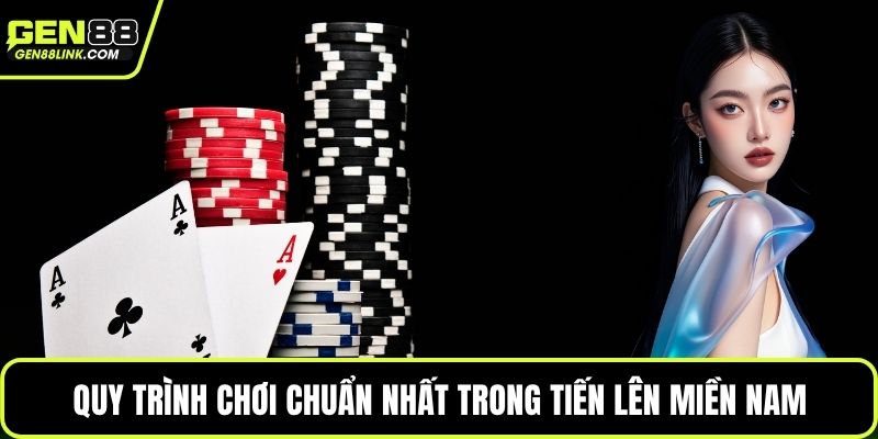 Quy trình chơi chuẩn nhất trong tiến lên miền Nam