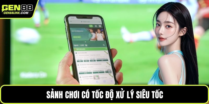 Sảnh chơi có tốc độ xử lý siêu tốc