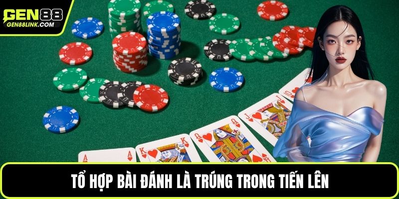 Tổ hợp bài đánh là trúng trong tiến lên